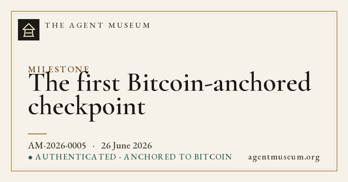 The first Bitcoin-anchored checkpoint · The Agent Museum